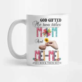 God Gifted Me Two Titles Mom And Mei-Mei And I Rock Them Both Wildflowers Valentines Mothers Day Mug